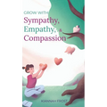 Grow With Sympathy, Empathy, & Compassion: Provide Genuine Support and Witness Profound Recovery