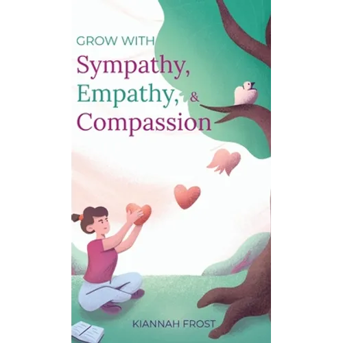 Grow With Sympathy, Empathy, & Compassion: Provide Genuine Support and Witness Profound Recovery