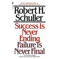Success Is Never Ending, Failure Is Never Final: How to Achieve Lasting Success Even in the Most Difficult Times