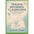 Trauma Informed Classrooms: What Every Educator Needs to Know
