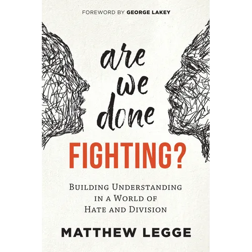 Are We Done Fighting?: Building Understanding in a World of Hate and Division