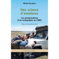 Une science d'aventures: Les pérégrinations d'un cartographe au CNRS
