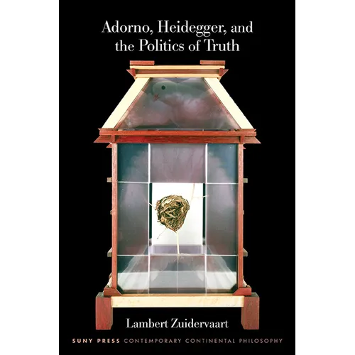 Adorno, Heidegger, and the Politics of Truth