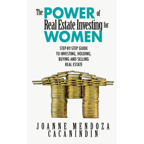 The Power of Real Estate Investing for Women: A Step-By-Step Guide to Investing, Buying, and Selling Real Estate