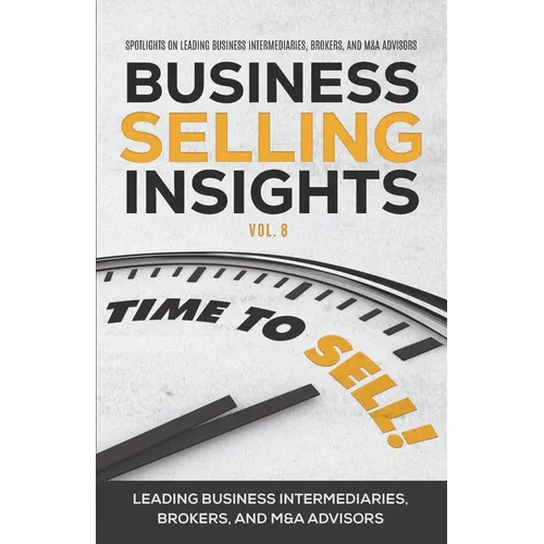 Business Selling Insights Vol. 8: Spotlights on Leading Business Intermediaries, Brokers, and M&A Advisors