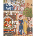 Dining with the Sultan: The Fine Art of Feasting