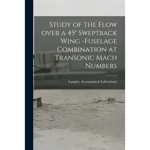 Study of the Flow Over a 45° Sweptback Wing -fuselage Combination at Transonic Mach Numbers