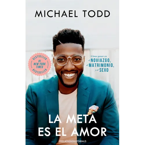La Meta Es El Amor: Cómo Ganar En El Noviazgo, El Matrimonio, Y El Sexo / Relationship Goals: How to Win at Dating, Marriage, and Sex