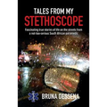 Tales from My Stethoscope: Fascinating True Stories of Life on the Streets from a South African Paramedic