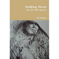 Stalking Moon the last wild Apache