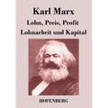Lohn, Preis, Profit / Lohnarbeit und Kapital