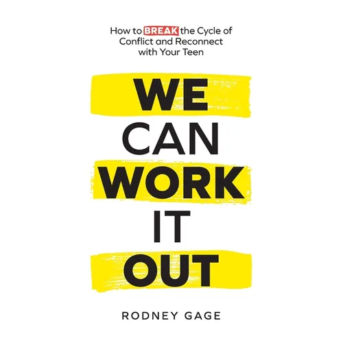 We Can Work It Out: How to Break the Cycle of Conflict and Reconnect with Your Teen