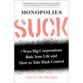 Monopolies Suck: 7 Ways Big Corporations Rule Your Life and How to Take Back Control