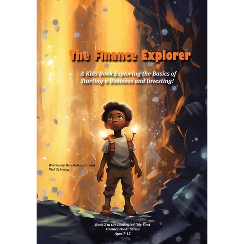The Finance Explorer: A Kids Book Exploring the Basics of Starting a Business and Investing!