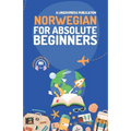 Norwegian for Absolute Beginners: Basic Words and Phrases Across 50 Themes with Online Audio Pronunciation Support