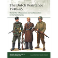 The Dutch Resistance 1940-45: World War II Resistance and Collaboration in the Netherlands