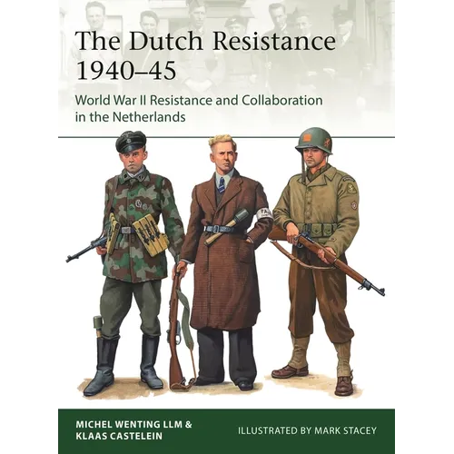 The Dutch Resistance 1940-45: World War II Resistance and Collaboration in the Netherlands