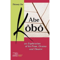 Abe Kobo an Exploration of His Prose, Drama and Theatre