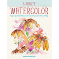 5-Minute Watercolor: Super-Quick Techniques for Amazing Watercolor Painting