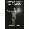 Acting Lessons for Living: Play the Scenes of Your Life with Intention, Presence, and Pure Potential: A Living, Acting and Enneagram Master Class
