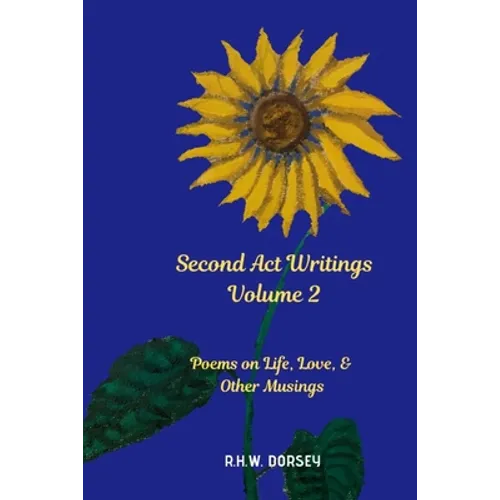 Second Act Writings Volume 2: Poems on Life, Love & Other Musings