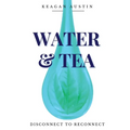 Water and Tea: Disconnect to Reconnect
