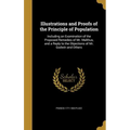 Illustrations and Proofs of the Principle of Population: Including an Examination of the Proposed Remedies of Mr. Malthus, and a Reply to the Objectio