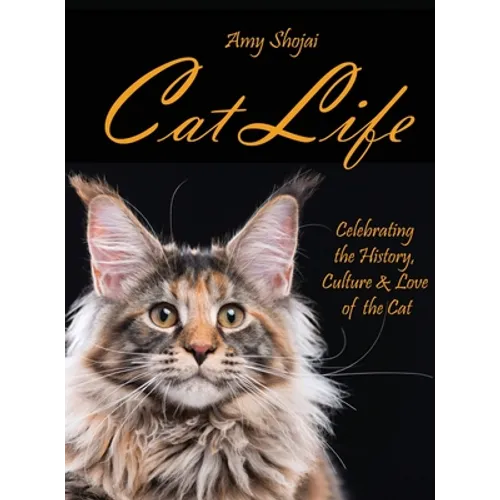Cat Life: Celebrating the History, Culture & Love of the Cat