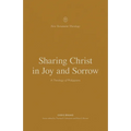 Sharing Christ in Joy and Sorrow: A Theology of Philippians