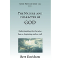 The Nature and Character of God: Understanding the One who has no beginning and no end