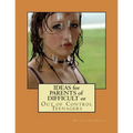 Ideas for Parents of Difficult or Out of Control Teenagers