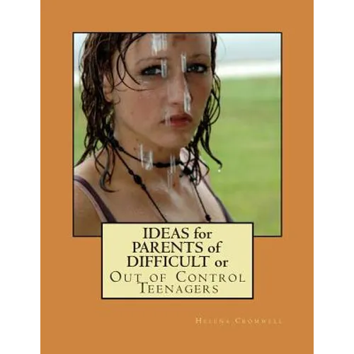 Ideas for Parents of Difficult or Out of Control Teenagers