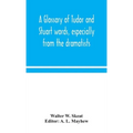 A Glossary Of Tudor And Stuart Words, Especially From The Dramatists
