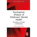 Psychiatrists' Analysis of Politicians' Mental Health: The Ethics of Public Commentary