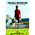 The Ball Never Lies: The Mentality of a Winner