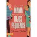 Lo Que Toda Mamá Debe Saber de Sus Hijos Pequeños