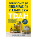 Soluciones de Organización y Limpieza para el TDAH: Desbloquea el poder de la tarea de 5 minutos para evitar el estrés y el agobio, vencer la procrast