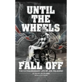 Until the Wheels Fall Off: The Extraordinary Life of Joe Paladino