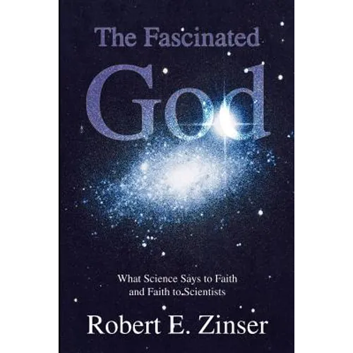 The Fascinated God: What Science Says to Faith and Faith to Scientists
