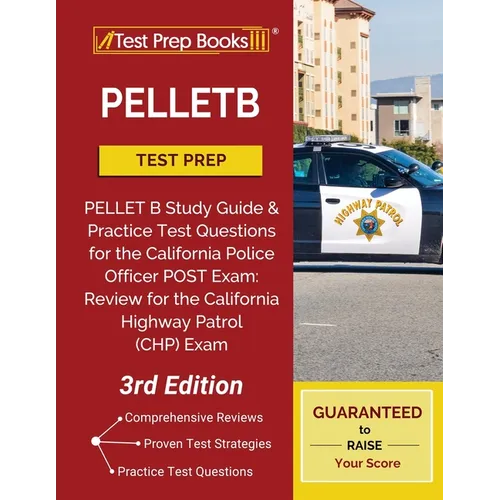 PELLETB Test Prep: PELLET B Study Guide and Practice Test Questions for the California Police Officer POST Exam: Review for the California Highway Pat