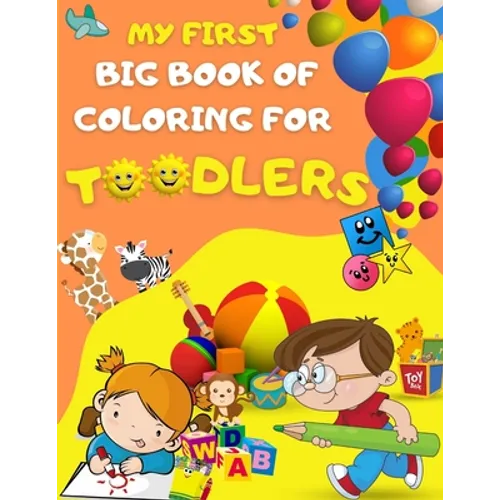 My first big book of coloring for toodlers: Activity book for kids ages 1 - 3 - 46 drawing pages for your toodler, fun activies, learning numbers and