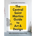 The Central Saint Martins Guide to Art & Design: Key Lessons from the Word-Renowned Foundation Course