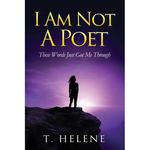 I Am Not a Poet: These Words Just Got Me Through