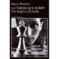 La Tarde Que Bobby No Bajó a Jugar (Novela) / The Afternoon Bobby Didn't Come Down to Play (a Novel)