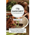 My Dash Diet Cookbook: Balanced, Simple and delicious Recipes for Your Health