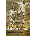 Bring Me My Chariot of Fire: The amazing true story behind the Oscar-winning film 'Chariots of Fire'
