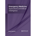 Emergency Medicine: Applications of Artificial Intelligence