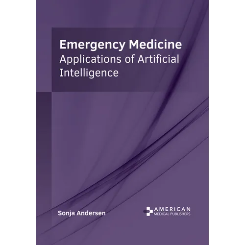 Emergency Medicine: Applications of Artificial Intelligence