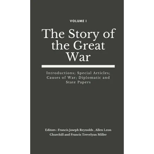 The Story of the Great War, Volume I (of VIII): Introductions; Special Articles; Causes of War; Diplomatic and State Papers