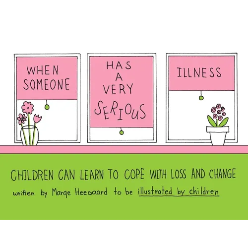 When Someone Has a Very Serious Illness: Children Can Learn to Cope with Loss and Change